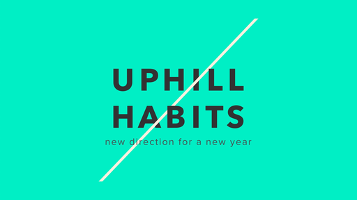 Uphill Habits - Habit #1