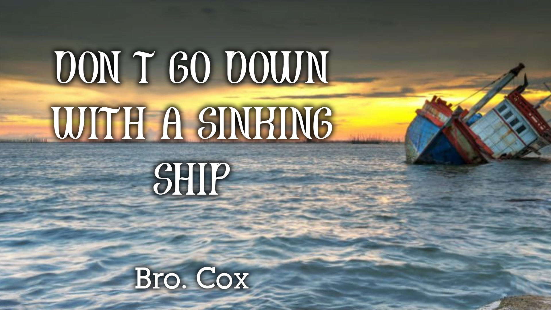 Will A Sinking Ship Pull You Down Don't go down with a sinking ship - Faithlife Sermons
