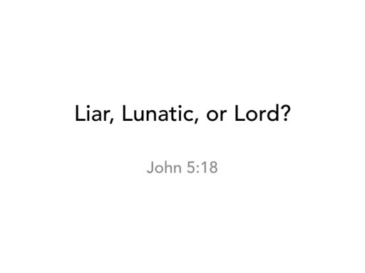 Liar, Lunatic, or Lord