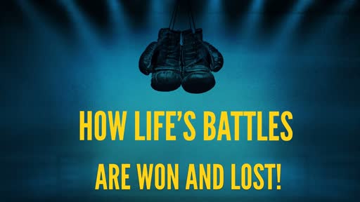 How life's Battles are Won and Lost!