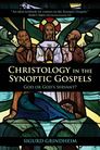 Christology in the Synoptic Gospels: God or God’s Servant Christology in the Synoptic Gospels: God or God’s Servant