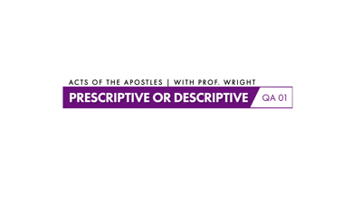 Is Acts Prescriptive or Descriptive?