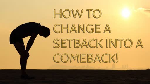 How to change a Setback into a Comeback!