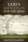 God’s Battle Plan for the Mind: The Puritan Practice of Biblical Meditation God’s Battle Plan for the Mind: The Puritan Practice of Biblical Meditation