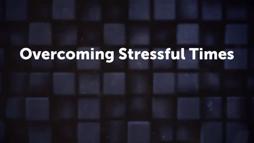 Overcoming Stressful Times