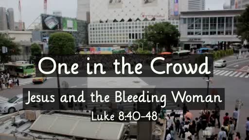 Luke 8:40-48 - One in the Crowd