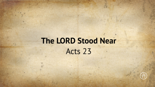 The Lord Stood Near (Acts 23)