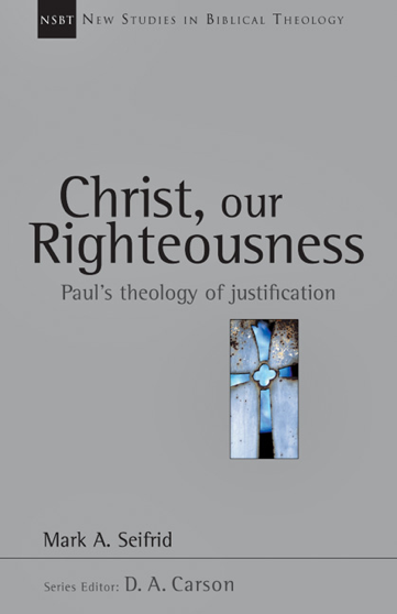 Christ, Our Righteousness: Paul’s Theology of Justification