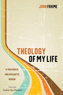 Theology of My Life: A Theological and Apologetic Memoir Theology of My Life: A Theological and Apologetic Memoir