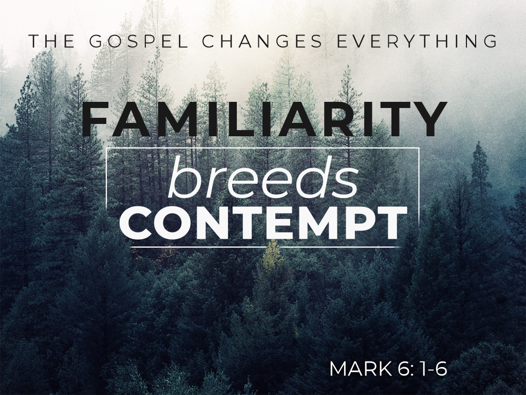 Familiarity Breeds Contempt Logos Sermons