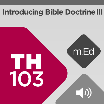 Mobile Ed: TH103 Introducing Bible Doctrine III: Humanity, Sin, and Salvation (audio)