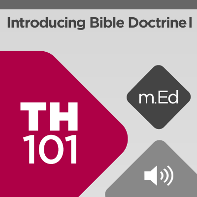 Mobile Ed: TH101 Introducing Bible Doctrine I: Theology, Divine Revelation, and the Bible (audio)