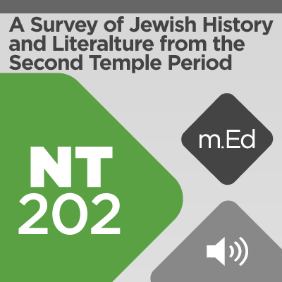 Mobile Ed: NT202 A Survey of Jewish History and Literature from the Second Temple Period (audio)