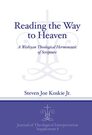 Reading the Way to Heaven: A Wesleyan Theological Hermeneutic of Scripture Reading the Way to Heaven: A Wesleyan Theological Hermeneutic of Scripture