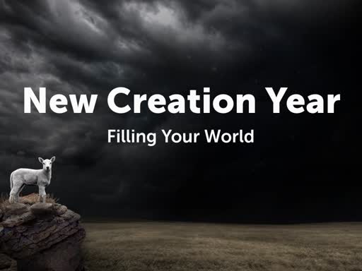 New Creation Year: Filling Your World