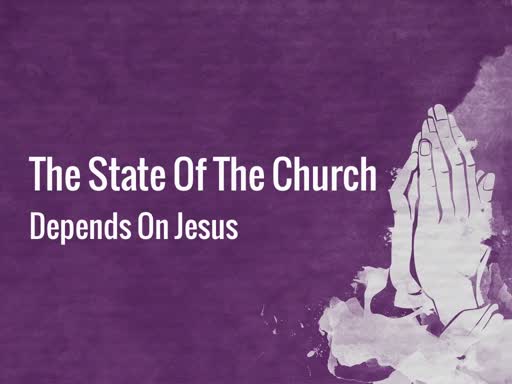 The State Of The Church (Depends On Jesus)
