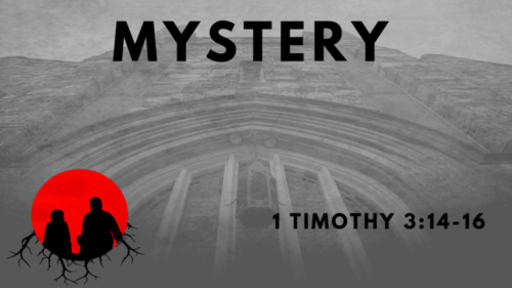Mystery: 1 Timothy 3:14-16