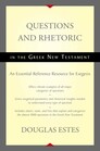 Questions and Rhetoric in the Greek New Testament: An Essential Reference Resource for Exegesis Questions and Rhetoric in the Greek New Testament: An Essential Reference Resource for Exegesis