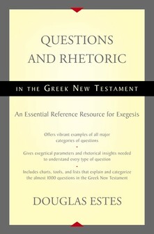 Questions and Rhetoric in the Greek New Testament: An Essential Reference Resource for Exegesis