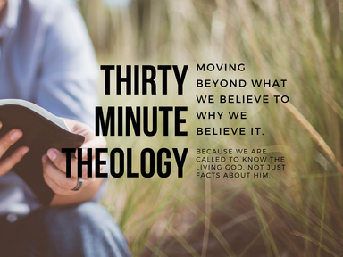 Thirty Minute Theology: The Bible