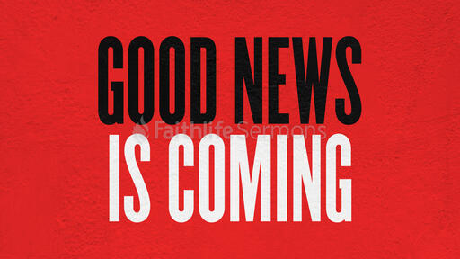 Good News Is Coming