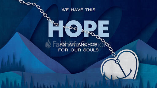 We Have This Hope As An Anchor For Our Soul