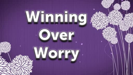 Winning Over Worry
