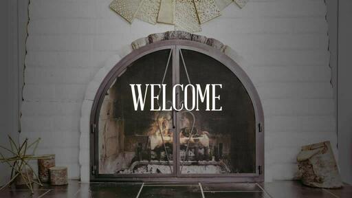 Fireplace Welcome - Welcome