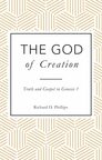 The God of Creation: Truth and Gospel in Genesis 1 The God of Creation: Truth and Gospel in Genesis 1
