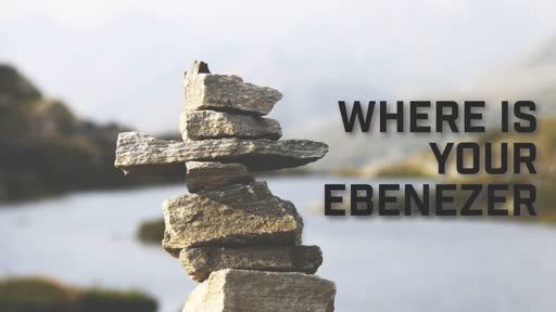 Where is your Ebenezer? - 2/17/2019
