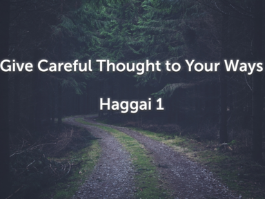 Give Careful Thought To Your Ways