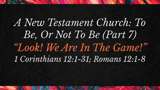 A New Testament Church: To Be, Or Not To Be (Part 7) "Look! We Are In The Game!"