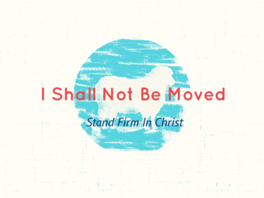 I Shall  Not Be Moved