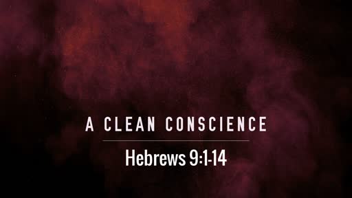 A Clean Conscience (Hebrews 9:1-14)