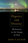 Dignity and Destiny: Humanity in the Image of God Dignity and Destiny: Humanity in the Image of God