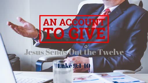 Luke 9:1-10 - An Account to Give
