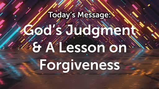 God's Judgement & A Lesson of Forgiveness
