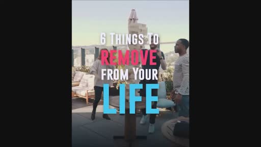 6 Things to Remove From Your Life