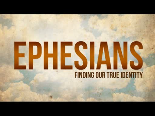 Ephesians: Finding Our True Identity