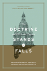 The Doctrine on Which the Church Stands or Falls: Justification in Biblical, Theological, Historical, and Pastoral Perspective The Doctrine on Which the Church Stands or Falls: Justification in Biblical, Theological, Historical, and Pastoral Perspective