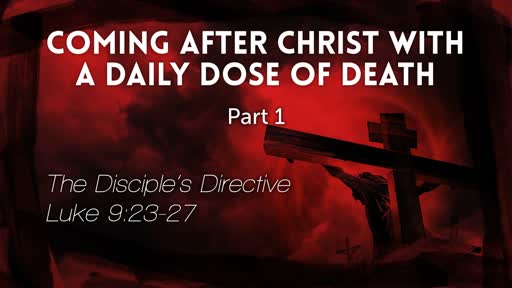 Luke 9:23-27 - Coming after Christ through Daily Death: The Disciple's Directive