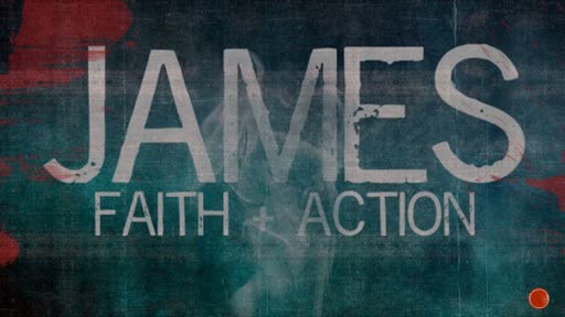 James:  Faith & Action