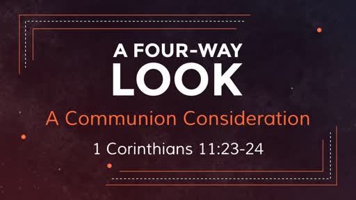 A Four-Way Look - 1 Corinthians 11:23-34