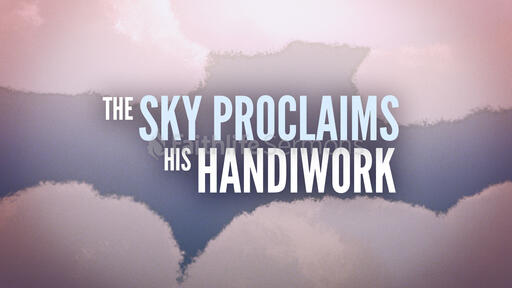 The Sky Proclaims His Handiwork