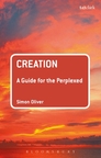 Creation: A Guide for the Perplexed Creation: A Guide for the Perplexed