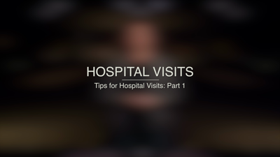 Tips for Hospital Visits: Part 1