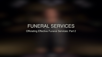 Officiating Effective Funeral Services: Part 2