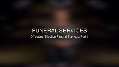 Officiating Effective Funeral Services: Part 1
