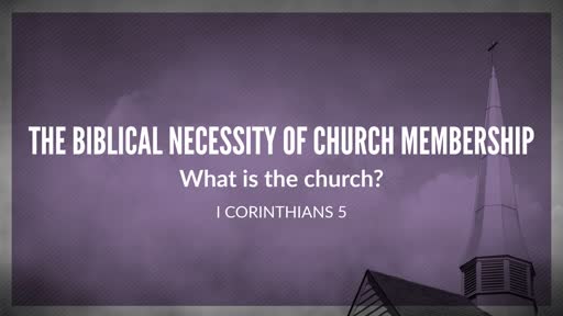 The Biblical Necessity of Church Membership