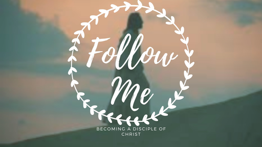 Follow Me Part 2: What Does It Mean To Be A Disciple?